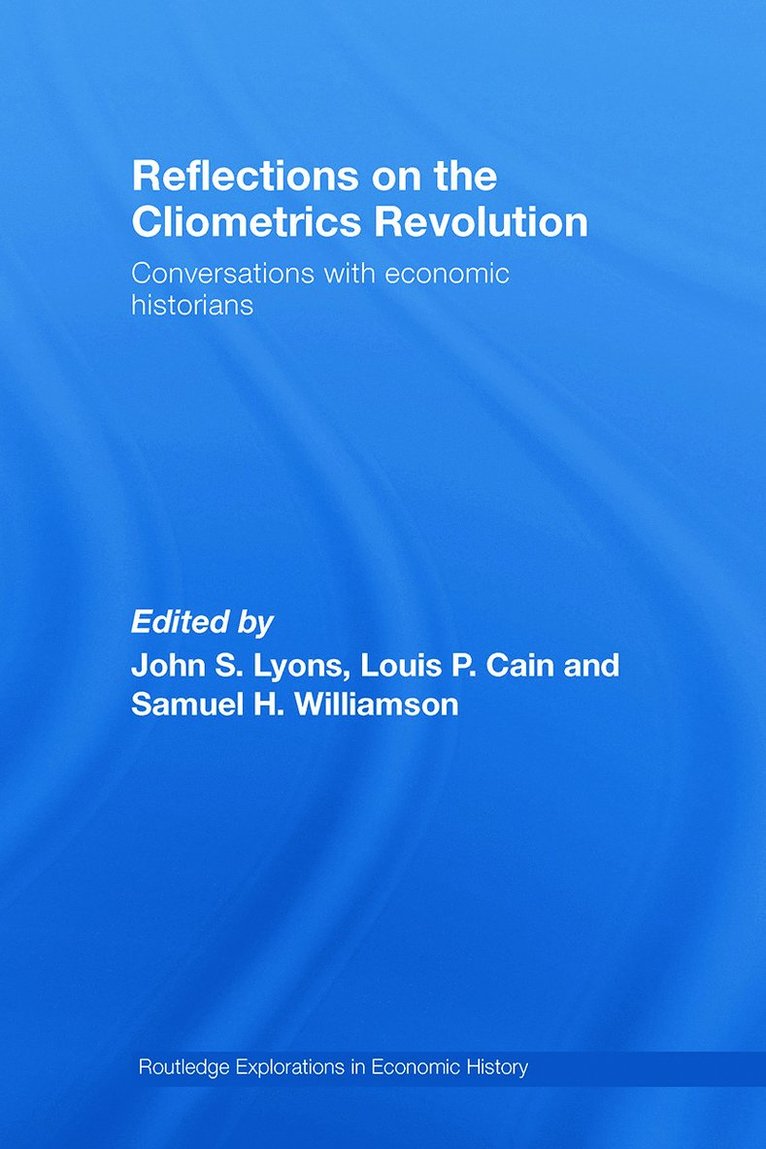 John S. Lyons, Louis P. Cain, Samuel H. Williamson, USA) Lyons, John S. (Miami University of Ohio, USA) Cain, Louis P. (Loyola University, Illinois, USA) Williamson, Samuel H. (Miami University of Ohio - Reflections on the Cliometrics Revolution, Häftad