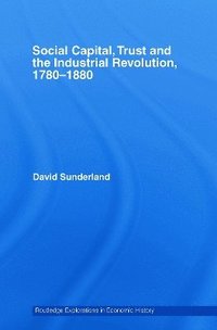 bokomslag Social Capital, Trust and the Industrial Revolution