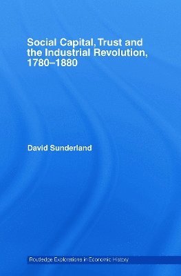 Social Capital, Trust and the Industrial Revolution 1