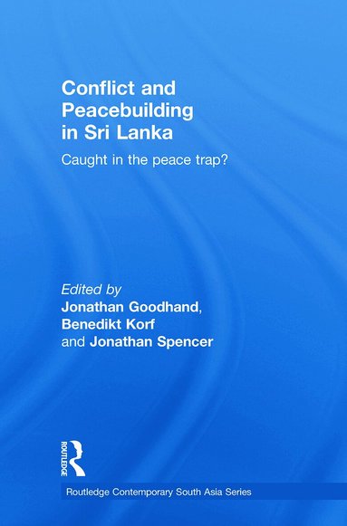 Jonathan Goodhand, Benedikt Korf, Jonathan Spencer - Conflict and Peacebuilding in Sri Lanka, Häftad