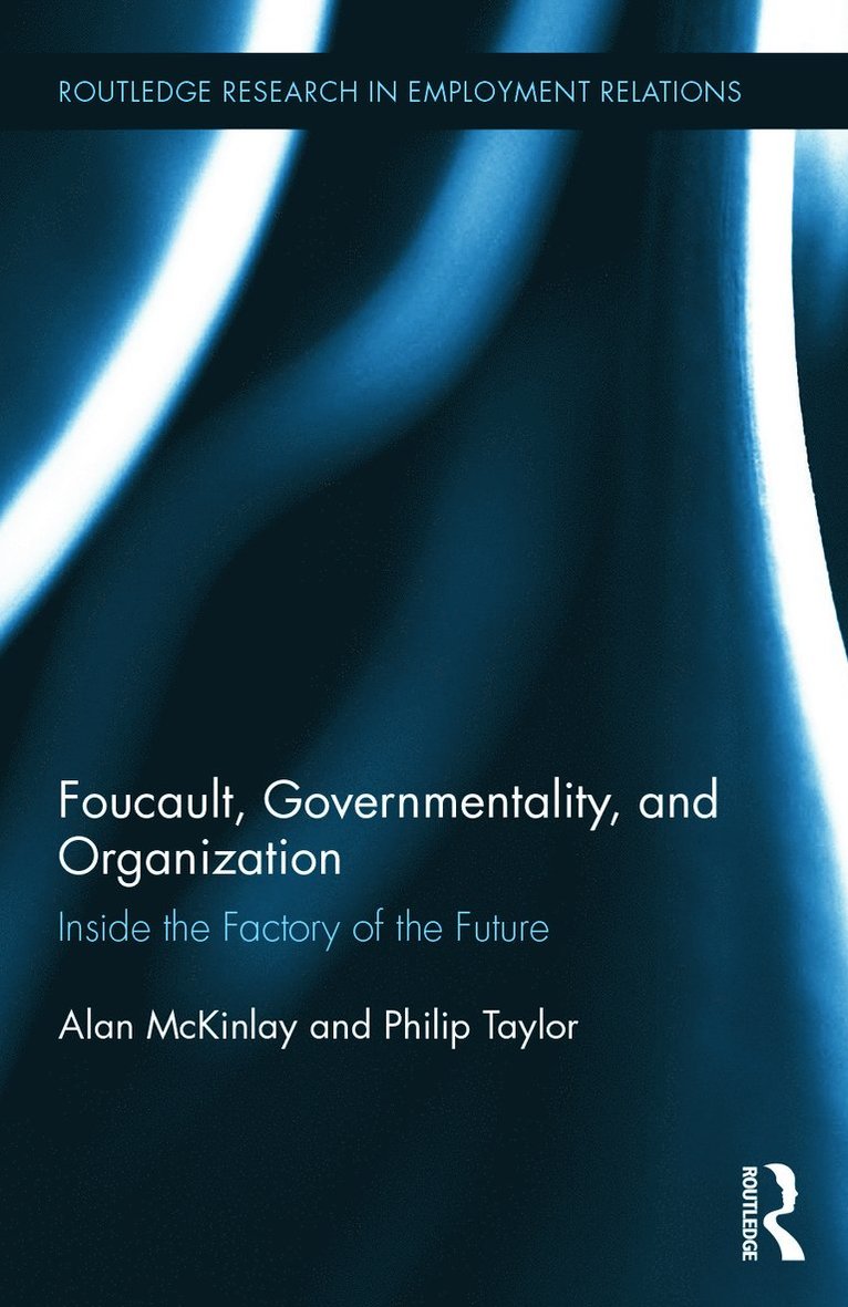 Alan McKinlay, Philip Taylor, UK) McKinlay, Alan (Newcastle University, UK) Taylor, Philip (University of Strathclyde, Alan Mckinlay - Foucault, Governmentality, and Organization, Inbunden