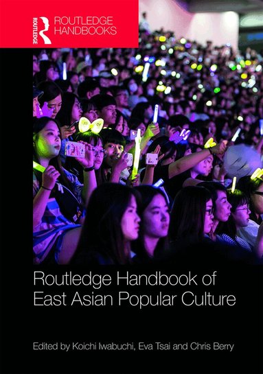 Koichi Iwabuchi, Eva Tsai, Chris Berry - Routledge Handbook of East Asian Popular Culture, Inbunden