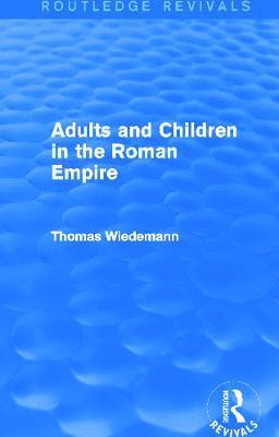 Adults and Children in the Roman Empire (Routledge Revivals) 1