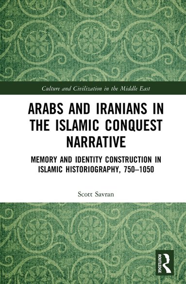 Scott Savran - Arabs and Iranians in the Islamic Conquest Narrative, Inbunden