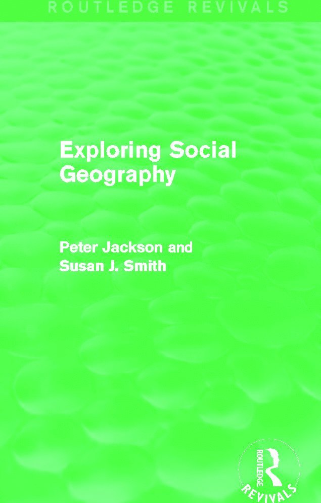 Peter A. Jackson, Susan J. Smith, Peter A Jackson, Susan J Smith - Exploring Social Geography (Routledge Revivals), Inbunden