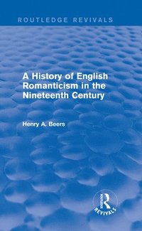 bokomslag A History of English Romanticism in the Nineteenth Century (Routledge Revivals)