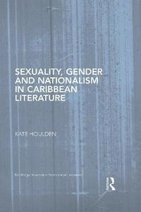 bokomslag Sexuality, Gender and Nationalism in Caribbean Literature