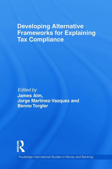 James Alm, Jorge Martinez-Vazquez, Benno Torgler - Developing Alternative Frameworks for Explaining Tax Compliance, Häftad