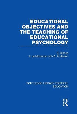 Edgar Stones - Educational Objectives and the Teaching of Educational Psychology, Häftad