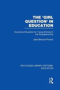 bokomslag The 'Girl Question' in Education (RLE Edu F)
