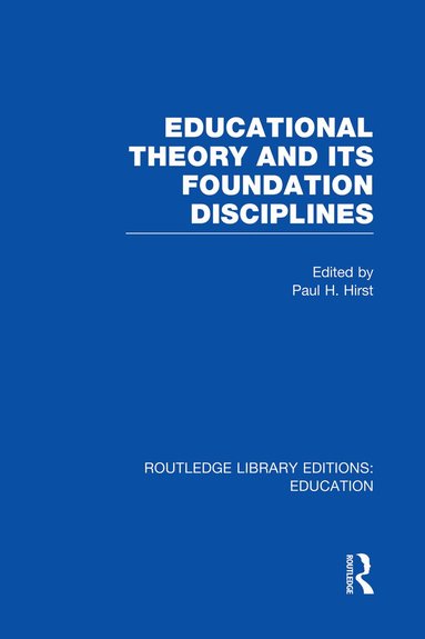 Paul H. Hirst - Educational Theory and Its Foundation Disciplines (RLE Edu K), Häftad