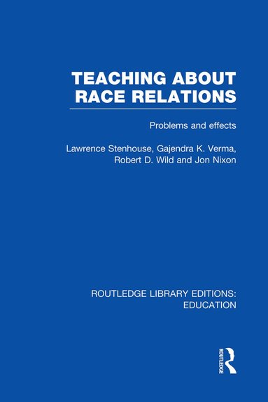 Lawrence Stenhouse, Gajendra Verma, Robert Wild, Jon Nixon - Teaching About Race Relations (RLE Edu J), Häftad