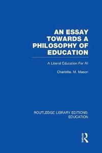 bokomslag An Essay Towards A Philosophy of Education (RLE Edu K)