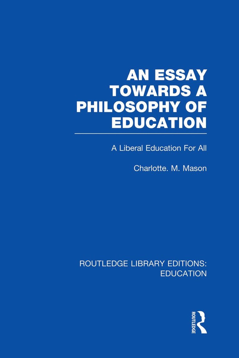 Essay Towards A Philosophy of Education (RLE Edu K)