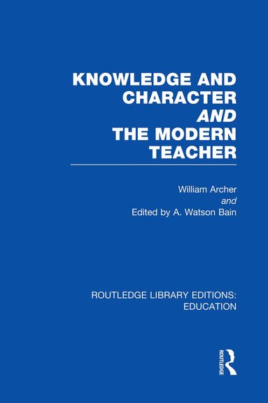 William Archer, A Bain - Knowledge and Character bound with The Modern Teacher(RLE Edu K), Häftad