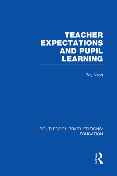 Roy Nash - Teacher Expectations and Pupil Learning (RLE Edu N), Häftad
