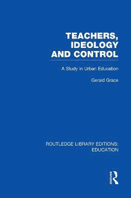 Teachers, Ideology and Control (RLE Edu N) 1