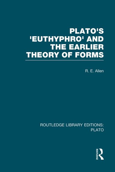 R Allen - Plato's Euthyphro and the Earlier Theory of Forms (RLE: Plato), Häftad