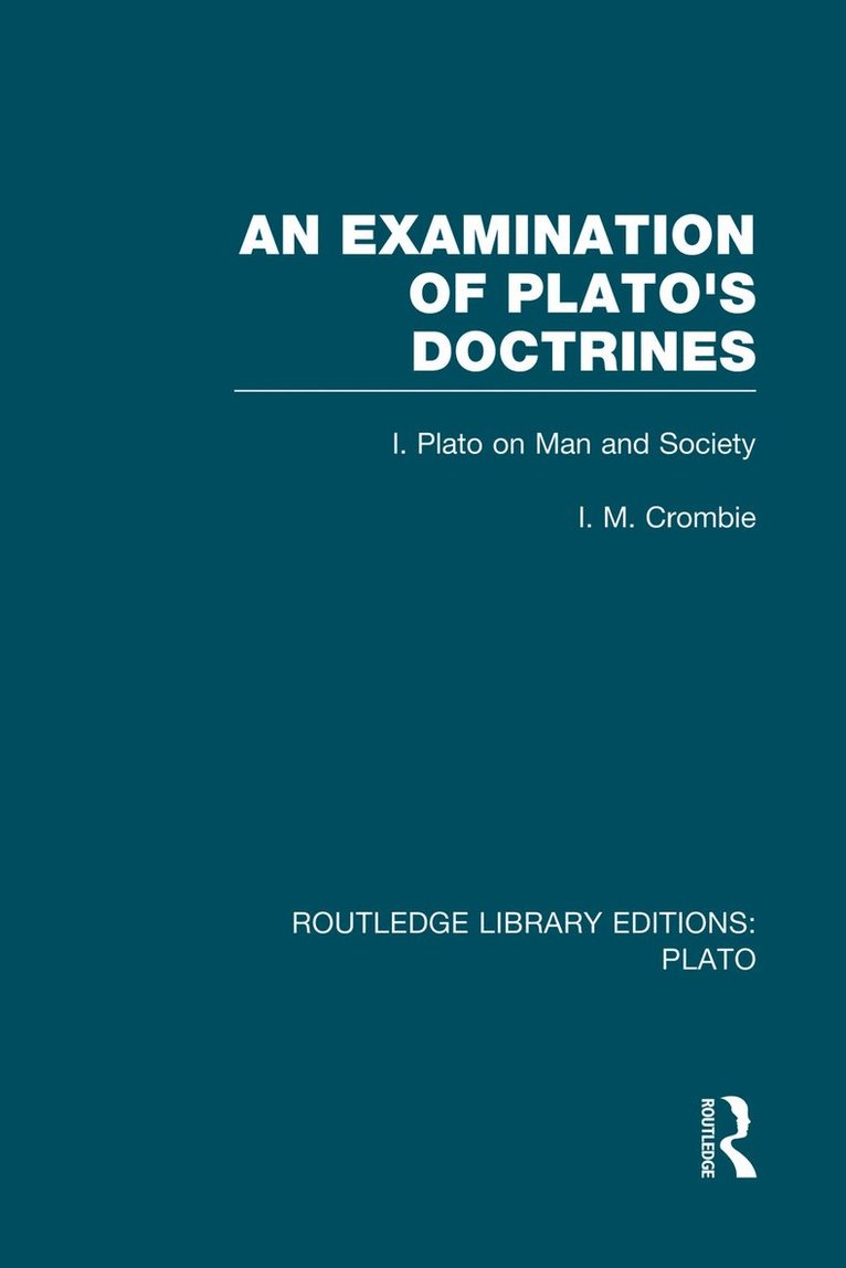 Examination of Plato's Doctrines (RLE: Plato) 1