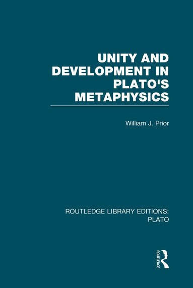 William Prior - Unity and Development in Plato's Metaphysics (RLE: Plato), Häftad