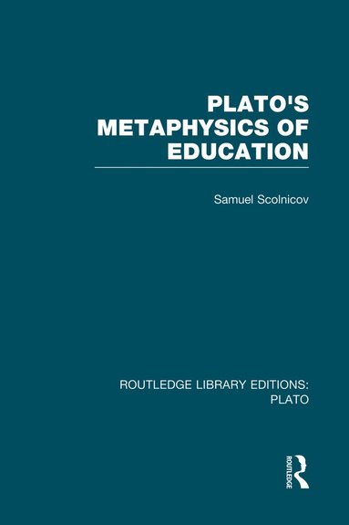 Samuel Scolnicov - Plato 's Metaphysics of Education (RLE: Plato), Häftad
