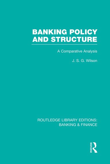 J Wilson - Banking Policy and Structure (RLE Banking & Finance), Häftad