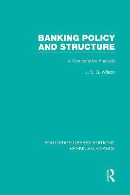 Banking Policy and Structure (RLE Banking & Finance) 1