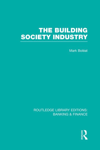 Mark Boleat - Building Society Industry (RLE Banking & Finance), Häftad