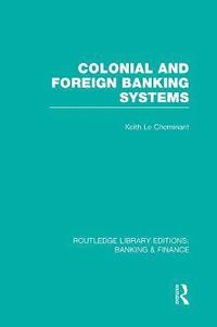 bokomslag Colonial and Foreign Banking Systems (RLE Banking & Finance)