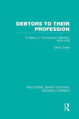 Debtors to their Profession (RLE Banking & Finance) 1