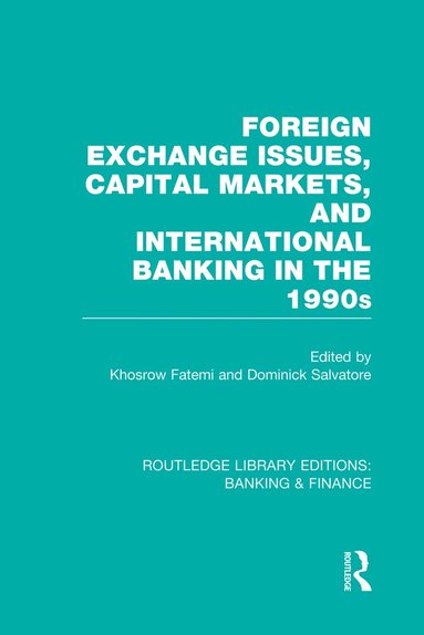 Khosrow Fatemi, Dominick Salvatore - Foreign Exchange Issues, Capital Markets and International Banking in the 1990s (RLE Banking & Finance), Häftad