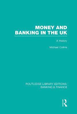 Michael Collins - Money and Banking in the UK (RLE: Banking & Finance), Häftad