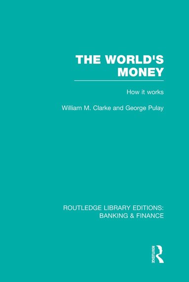 William Clarke, George Pulay - World's Money (RLE: Banking & Finance), Häftad