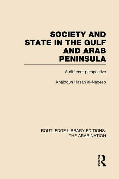 Khaldoun Al-Naqeeb - Society and State in the Gulf and Arab Peninsula (RLE: The Arab Nation), Häftad