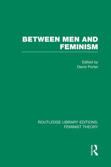 David Porter - Between Men and Feminism (RLE Feminist Theory), Häftad