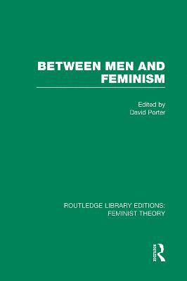 Between Men and Feminism (RLE Feminist Theory) 1