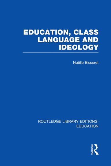 Noelle Bisseret - Education, Class Language and Ideology (RLE Edu L), Häftad