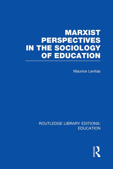 Maurice Levitas - Marxist Perspectives in the Sociology of Education (RLE Edu L Sociology of Education), Häftad