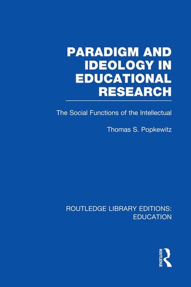 Thomas Popkewitz - Paradigm and Ideology in Educational Research (RLE Edu L), Häftad