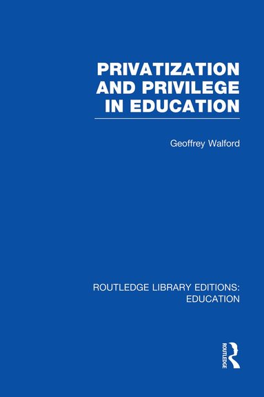 Geoffrey Walford - Privatization and Privilege in Education (RLE Edu L), Häftad