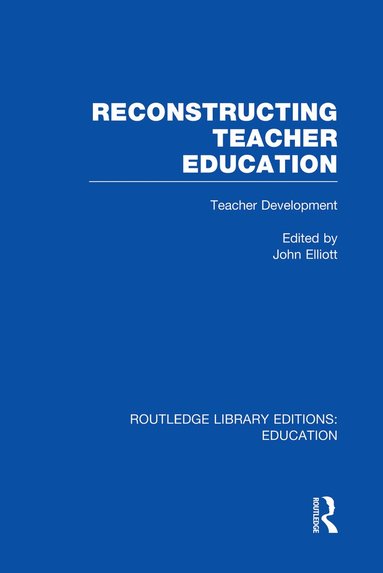 John Elliott - Reconstructing Teacher Education (RLE Edu N), Häftad