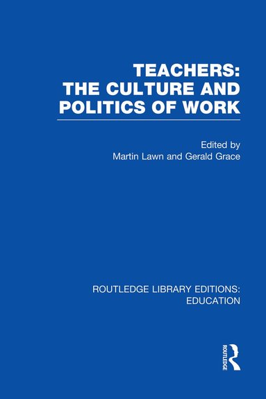 Martin Lawn, Gerald Grace - Teachers: The Culture and Politics of Work (RLE Edu N), Häftad