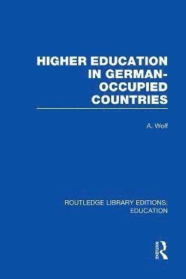 A Wolf, A. Wolf - Higher Education in German Occupied Countries (RLE Edu A), Häftad
