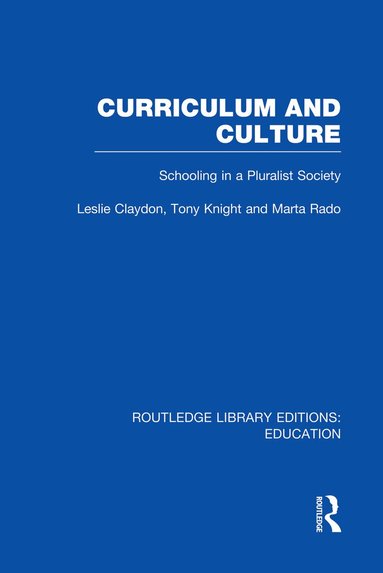 Leslie Claydon, Tony Knight, Marta Rado - Curriculum and Culture (RLE: Education), Häftad