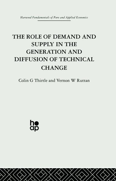 V. Ruttan, C. Thirtle - Role of Demand and Supply in the Generation and Diffusion of Technical Change, Häftad