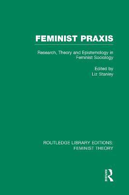 Liz Stanley - Feminist Praxis (RLE Feminist Theory), Häftad