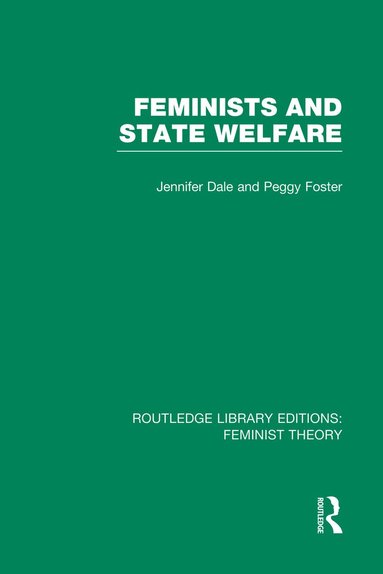 JENNIFER DALE, PEGGY FOSTER - Feminists and State Welfare (RLE Feminist Theory), Häftad