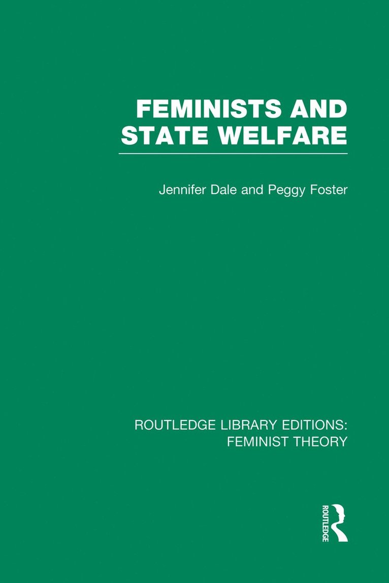 JENNIFER DALE, PEGGY FOSTER, Jennifer Dale, Peggy Foster - Feminists and State Welfare (RLE Feminist Theory), Häftad