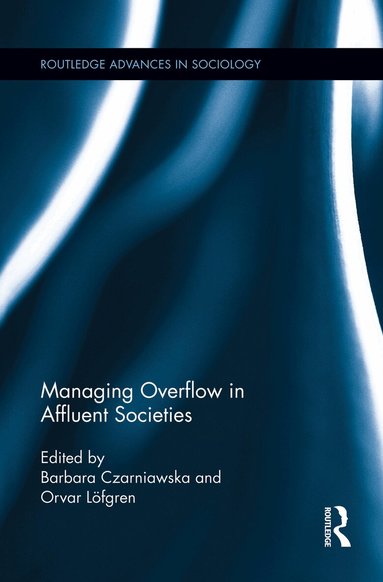 Barbara Czarniawska, Orvar Löfgren - Managing Overflow in Affluent Societies, Häftad