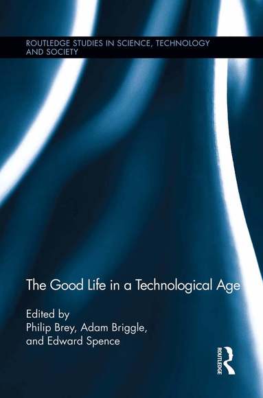 Tom Diamond, Mark Sanders, Philip Brey, Adam Briggle, Edward Spence - Good Life in a Technological Age, Häftad